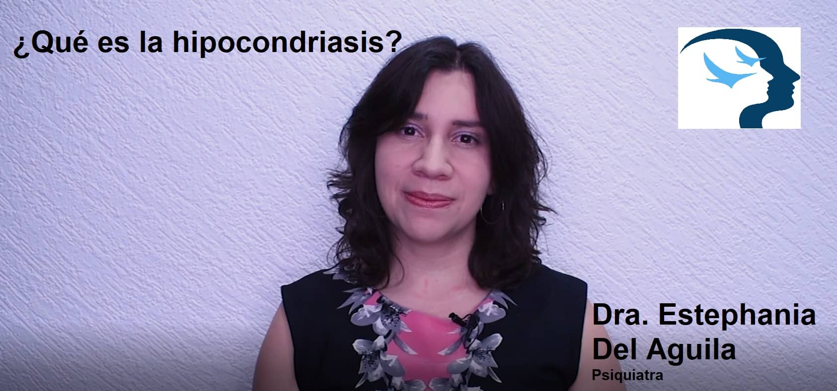 Hipocondriasis - Salud Emocional - Dra. Estephania del Águila - Psiquiatra